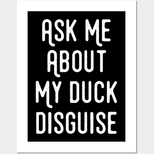 Ask Me About My Duck Disguise - Duck Funny Posters and Art